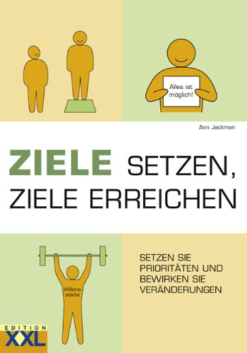 Ziele setzen, Ziele erreichen: Setzen Sie Prioritäten und bewirken Sie Veränderungen Lifestyle
