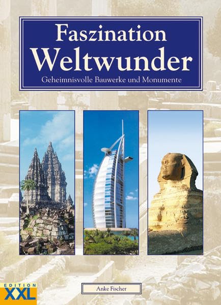 Faszination Weltwunder: Geheimnisvolle Bauwerke und Monumente Art & Literature