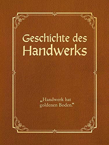 Geschichte des Handwerks - limitierte Auflage mit Cabra-Leder-Einband: "Handwerk hat goldenen Boden" Politics & History