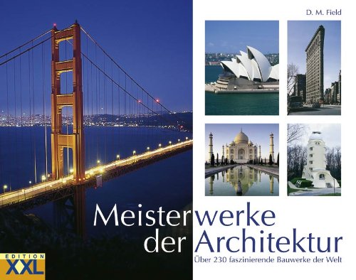 Meisterwerke der Architektur: Über 230 faszinierende Bauwerke der Welt Architecture
