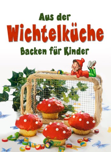 Aus der Wichtelküche: Backen für Kinder Cooking & Enjoying