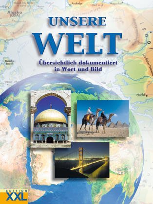 Unsere Welt: Staaten und Kontinente in Wort und Bild Business & Technology