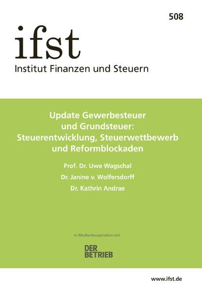 ifst-Schrift 508: Update Gewerbesteuer und Grundsteuer: Steuerentwicklung, Steuerwettbewerb und Reformblockaden Law