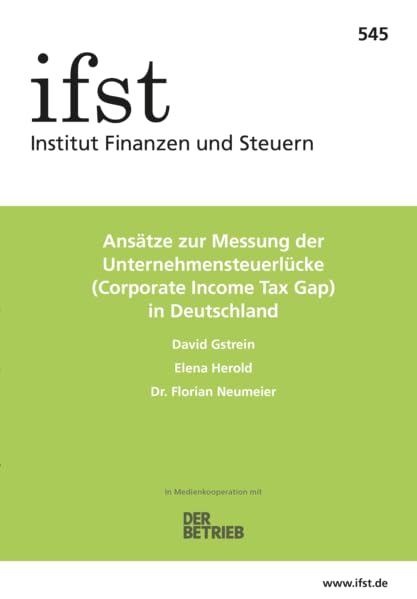 ifst-Schrift 545: Ansätze zur Messung der Unternehmensteuerlücke (Corporate Income Tax Gap) in Deutschland Law