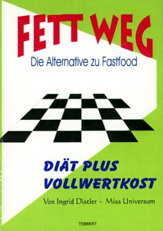 Fett weg!: Die Alternative zu Fastfood. Diät plus Vollwertkost Health, Nutrition & Fitness