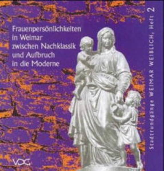 Frauenpersönlichkeiten in Weimar zwischen Nachklassik und Aufbruch in die Moderne Travel