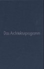 Das Architekturprogramm: Ein Handbuch für den Architekten von heute. Zur gleichnamigen Ausstellung im Angermuseum Erfurt, 19. Nov. 1999 - 9. Jan. 2000 Architecture