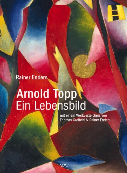 Arnold Topp - Ein Lebensbild: Mit einem Werkverzeichnis von Thomas Greifeld und Rainer Enders Film, Art & Culture