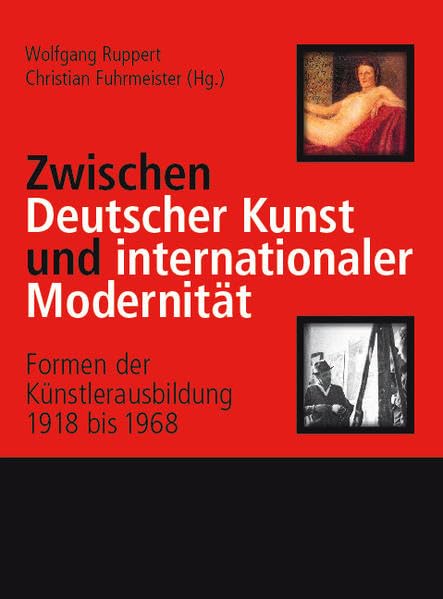 Zwischen Deutscher Kunst und internationaler Modernität: Formen der Künstlerausbildung 1918 bis 1968 Film, Art & Culture