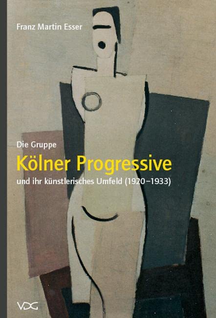 Die Gruppe „Kölner Progressive“ und ihr künstlerisches Umfeld (1920–1933) Film, Art & Culture