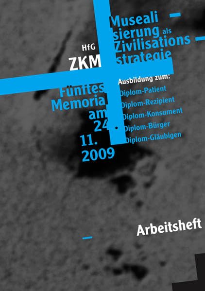 Musealisierung als Zivilisationsstrategie: Arbeitsheft zum gleichnamigen Symposium mit Bazon Brock Media & Communication