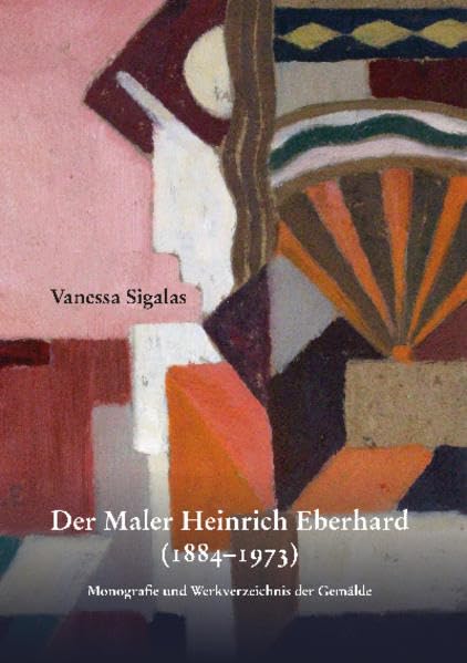 Der Maler Heinrich Eberhard (1884-1973): Monografie und Werkverzeichnis der Gemälde Film, Art & Culture