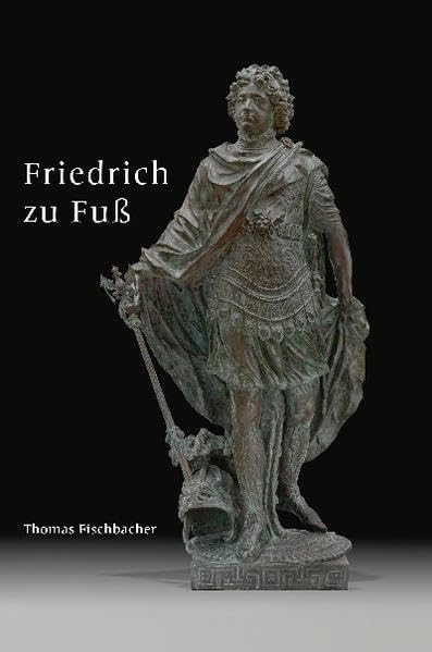 Friedrich zu Fuß: Biografie einer Bronzestatue des brandenburgischen Kurfürsten und preußischen Königs Friedrich III./I. von Andreas Schlüter und Johann Jacobi Film, Art & Culture
