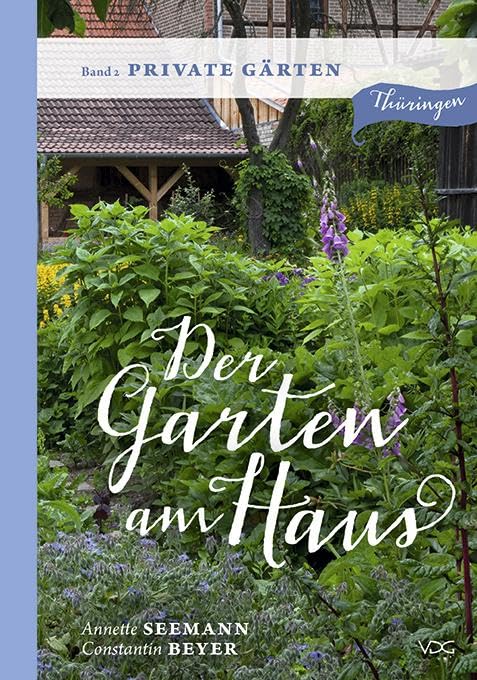 Der Garten am Haus - Band 2: Private Gärten: Thüringer Kleinode zwischen Zierde und Nutzen (Der Garten am Haus - Thüringen: Thüringer Kleinode zwischen Zierde und Nutzen) Garden & Plants