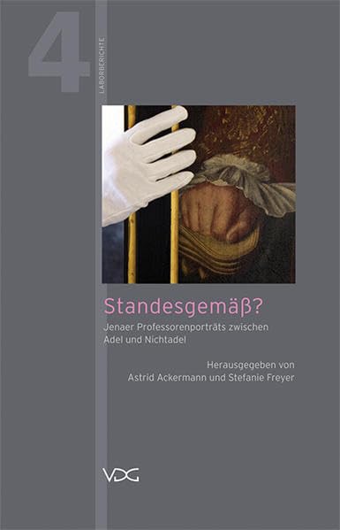 Standesgemäß?: Jenaer Professorenporträts zwischen Adel und Nichtadel (Laborberichte) Film, Art & Culture