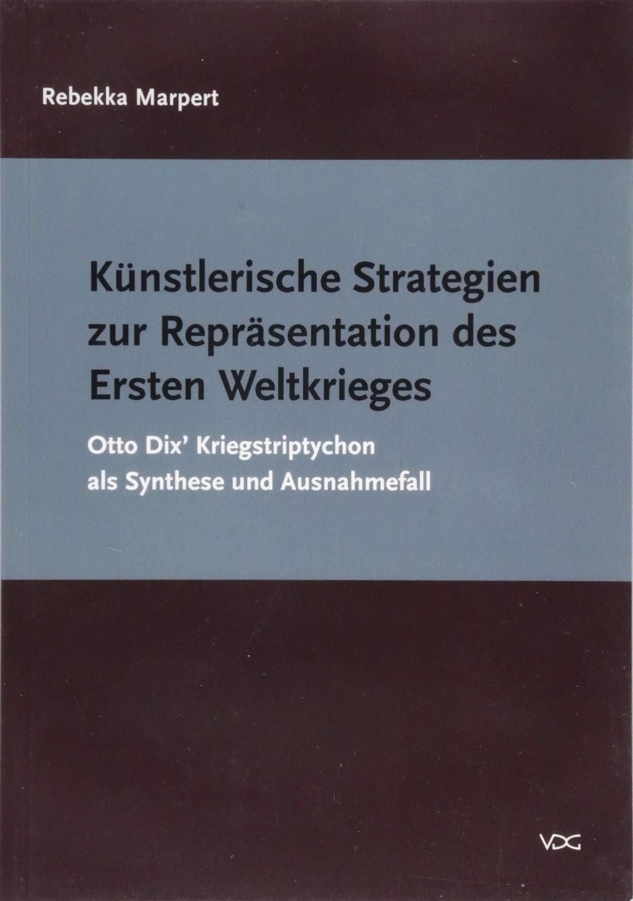 Künstlerische Strategien zur Repräsentation des Ersten Weltkrieges: Otto Dix' Kriegstriptychon als Synthese und Ausnahmefall (Jenaer Schriften zur Kunstgeschichte und Filmwissenschaft) Film, Art & Culture