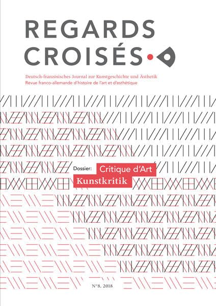 Regards croisés N°8, 2018: Critique d’art / Kunstkritik (Regards croisés: Deutsch-französische Zeitschrift für Kunstgeschichte, Bild- und ... d’étude de l’image et de la littérature) Film, Art & Culture