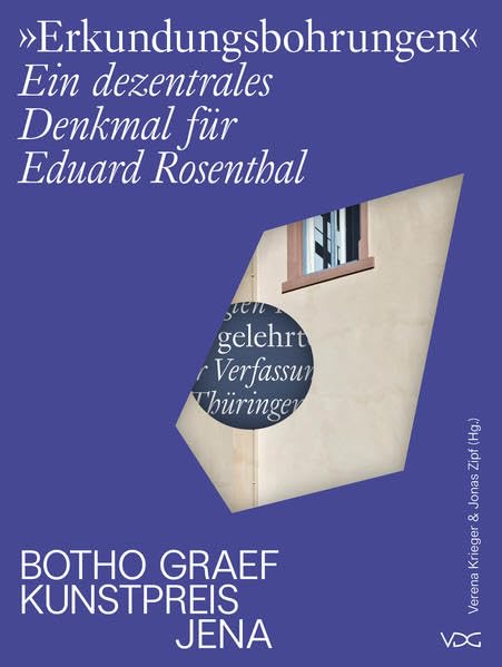 Erkundungsbohrungen. Ein dezentrales Denkmal für Eduard Rosenthal: Botho-Graef-Kunstpreis der Stadt Jena Film, Art & Culture