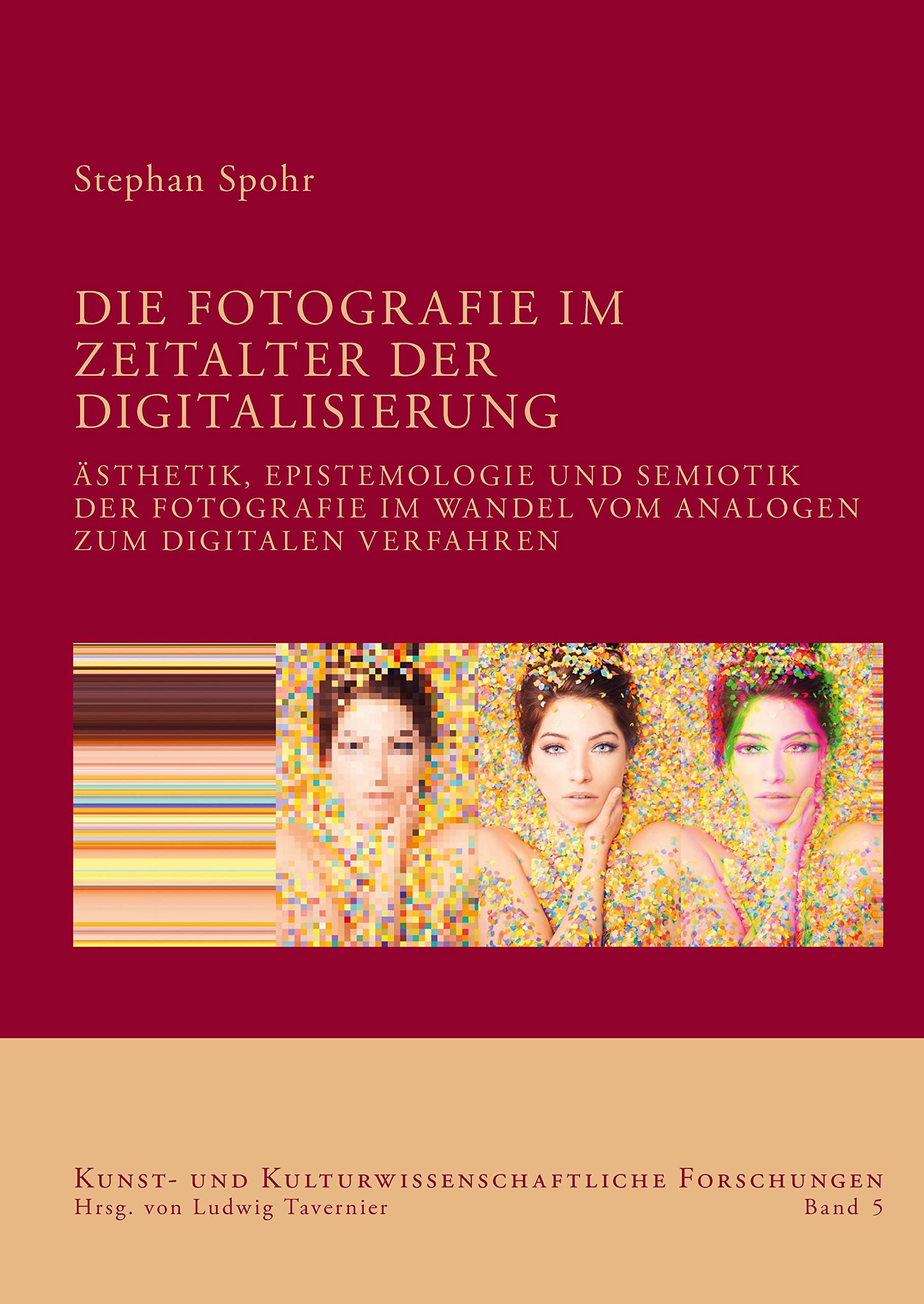 Die Fotografie im Zeitalter der Digitalisierung: Ästhetik, Epistemologie und Semiotik der Fotografie im Wandel vom analogen zum digitalen Verfahren (Kunst- und kulturwissenschaftliche Forschungen) Arts & Music