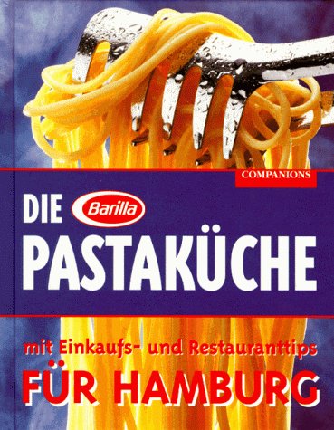 Die Pasta Küche für Hamburg. Mit Einkaufs- und Restauranttips Travel Guides