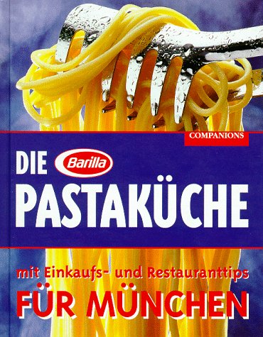 Die Barilla Pastaküche für München. Mit Einkaufs- und Restauranttips Travel Guides