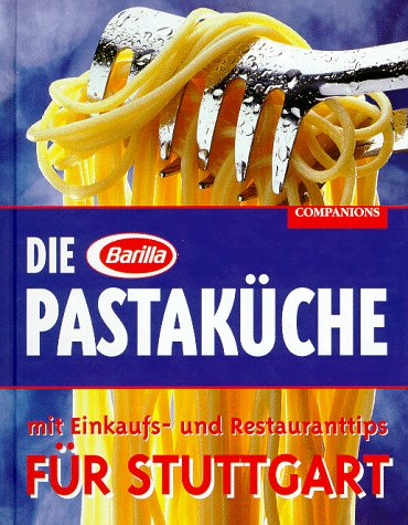 Die Barilla Pastaküche für Stuttgart. Mit Einkaufs- und Restauranttips Travel Guides