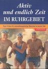 Aktiv und endlich Zeit im Ruhrgebiet: Der Aktiv-Guide für unternehmungslustige Menschen im besten Alter Self-help