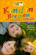 Kind in Bremen und Umgebung. Mit Oldenburg, Bremerhaven, Cuxhaven und Cloppenburg Self-help