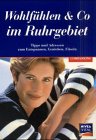 Wohlfühlen & Co im Ruhrgebiet. Tipps und Adressen zum Entspannen, Geniessen, Fitsein Lifestyle