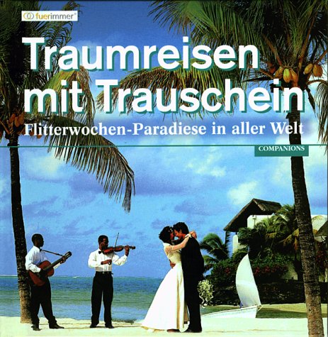 Traumreisen mit Trauschein: Flitterwochen-Paradiese in aller Welt Travel