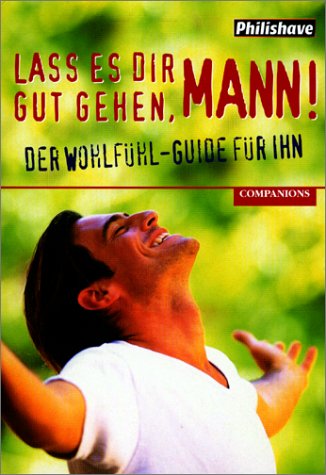Lass es dir gutgehen, Mann!. Der Wohlfühl-Guide für ihn Lifestyle