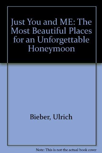 Just You and ME: The Most Beautiful Places for an Unforgettable Honeymoon book