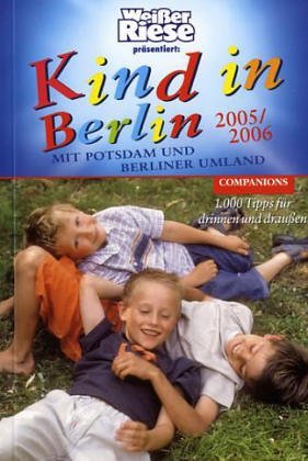Kind in Berlin 2004/2005. 1000 Tipps für drinnen und draussen Parents & Children