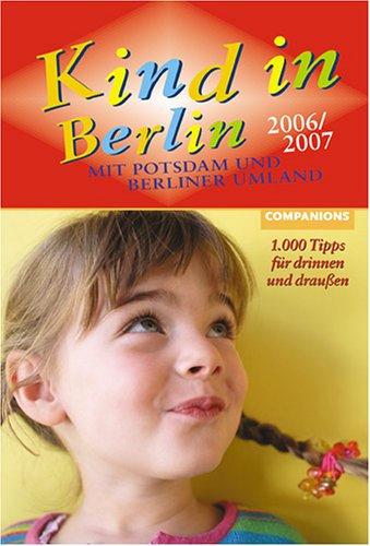 Kind in Berlin 2006/2007: 1000 Tipps für drinnen und draussen Parents & Children