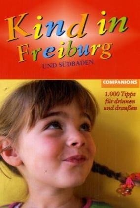 Kind in Freiburg. Und Südbaden. 1000 Tipps für drinnen und draußen Leisure, Home & Garden