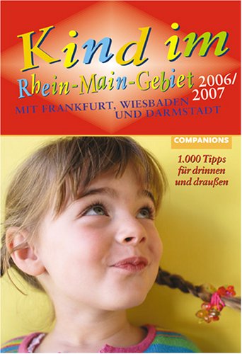 Kind im Rhein-Main-Gebiet 2006/2007: 1000 Tipps für drinnen und draußen Parents & Children