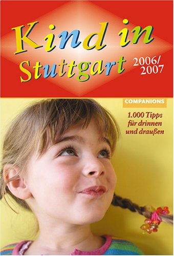 Kind in Stuttgart 2006/2007. 1000 Tipps für drinnen und draußen Parents & Children