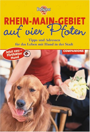 Rhein- Main-Gebiet auf vier Pfoten. Tipps und Adressen für das Leben mit Hund in der Stadt Pets