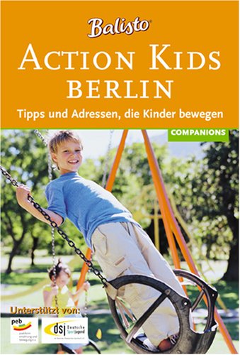 Action Kids Berlin 2006. Tipps und Adressen, die Kinder bewegen Leisure, Home & Garden