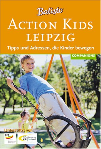 Action Kids Leipzig 2006. Tipps und Adressen, die Kinder bewegen Leisure, Home & Garden