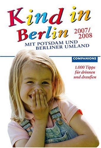Kind in Berlin 07/08: 1000 Tipps für drinnen und draußen Parents & Children