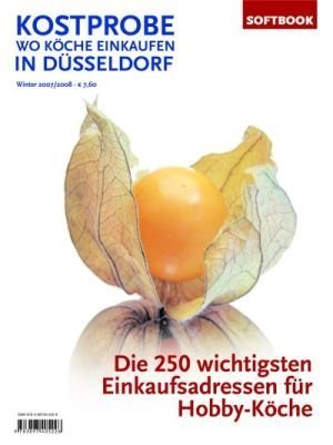 Kostprobe. Wo Köche einkaufen in Düsseldorf: Die 250 wichtigsten Einkaufsadressen der Profi-Köche Leisure, Home & Garden