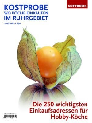 Kostprobe - Wo Köche einkaufen im Ruhrgebiet: Die 250 wichtigsten Einkaufsadressen der Profi-Köche Leisure, Home & Garden