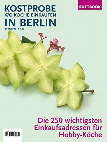 Kostprobe. Wo Köche einkaufen in Berlin 2008/2009: Die 250 wichtigsten Einkaufsadressen der Profi-Köche Leisure, Home & Garden