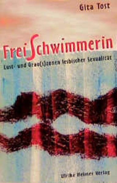 Freischwimmerin: Lust- und Grau(s)zonen lesbischer Sexualität (Clelia / Sammlung Lesen & Schreiben) Partnership & Love