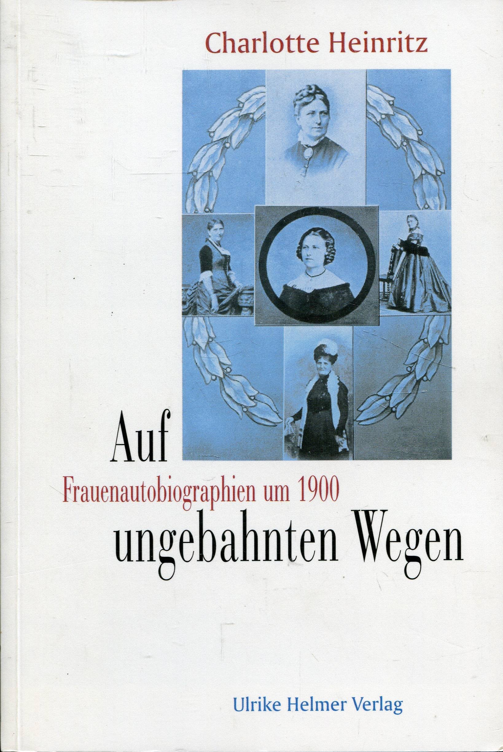 Auf ungebahnten Wegen: Frauenautobiographien um 1900 (Aktuelle Frauenforschung) Memories