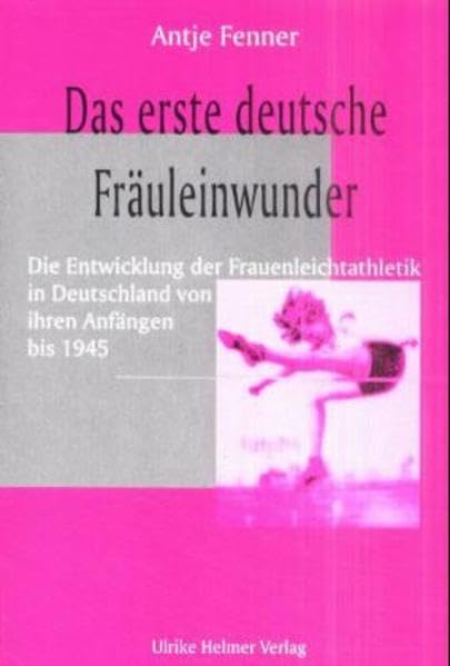 Das erste deutsche Fräuleinwunder: Die Entwicklung der Frauenathletik in Deutschland von ihren Anfängen bis 1945 Leisure & Fun