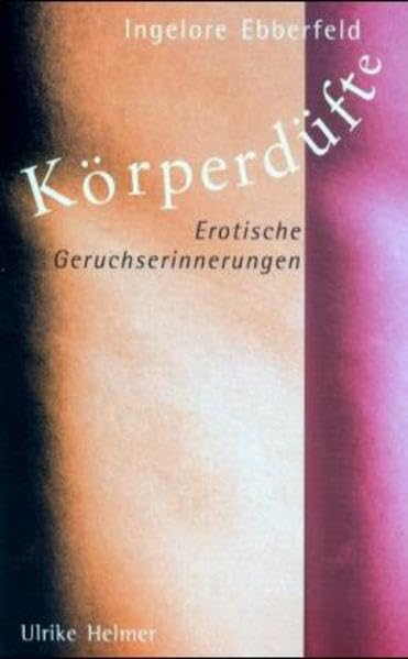 Körperdüfte: Erotische Geruchserinnerungen Partnership & Love Books