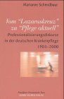 Vom ' Lazaruskreuz' zu ' Pflege aktuell'. Professionalisierungsdiskurse in der deutschen Krankenpflege 1903-2000 Medicine