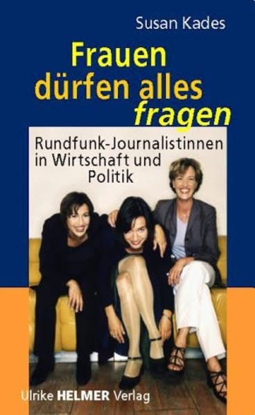 Frauen dürfen alles fragen: Rundfunk-Journalistinnen in Wirtschaft und Politik Law